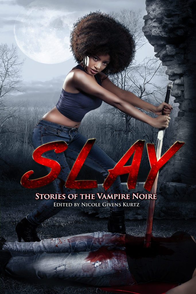 Book cover of SLAY: Stories of the Vampire Noire, which shows a Black woman with a magnificent Afro stabbing a vampire with a large sword. She is backlit by a creepy full moon. Basically, badass cover is badass. 